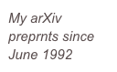 My arXiv preprnts since June 1992 